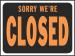 9 X 12 SIGN SORRY WERE CLOSED